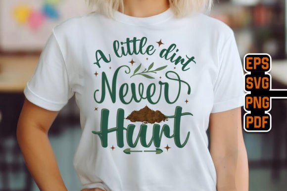 Evaluating the A Little Dirt Never Hurt Gardening Graphics for T-Shirt Designs