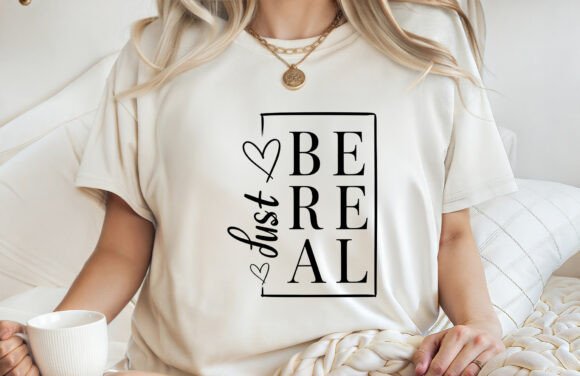 Just Be Real Motivational SVG Graphics & T-Shirt Designs