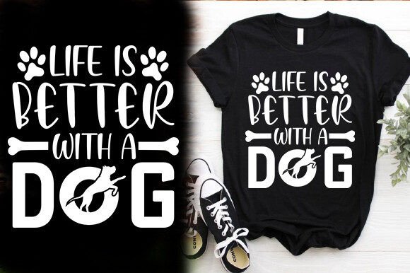 LIFE is BETTER with a DOG: A Versatile Graphic for T-Shirt Designs