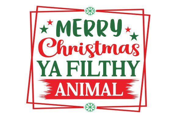 Merry Christmas Ya Filthy Animal Graphics for T-Shirt Designs
