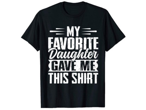 My Favorite Daughter Father T-shirt: A Graphic Asset for Everyday Merchandise