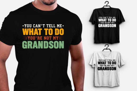 You Can't Tell Me What to Do Grandson T-Shirt Graphics Review